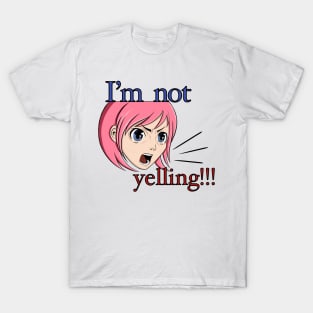 I'm not yelling!!! T-Shirt